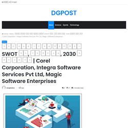 Corel Corporation, Integra Software Services Pvt Ltd, Magic Software Enterprises – DGPOST
