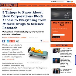5 Things to Know About How Corporations Block Access to Everything from Miracle Drugs to Science Research