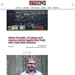 Matteo Corradini: «Vi spiego cos'è successo mentre leggevo Anna Frank nello stadio della Juventus»