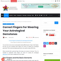 Correct Fingers For Wearing Your Astrological Gemstones
