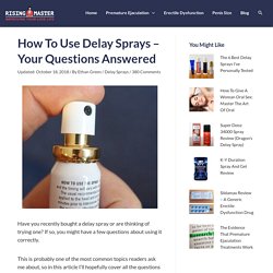 How To Use Delay Sprays Correctly - My Answers To Reader Questions