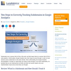 2 Steps To Correctly Tracking Subdomains in Google Analytics