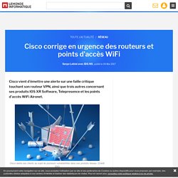 Cisco corrige en urgence des routeurs et points d'accès WiFi
