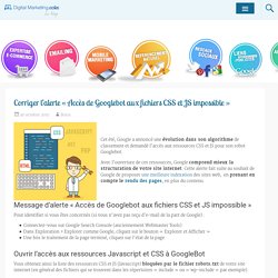 Corriger l'alerte "Accès de Googlebot aux fichiers CSS et JS impossible"