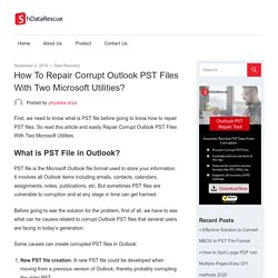 Repair Corrupt Outlook PST Files With Two Microsoft Utilities