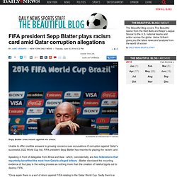FIFA president Sepp Blatter plays racism card amid Qatar corruption allegations