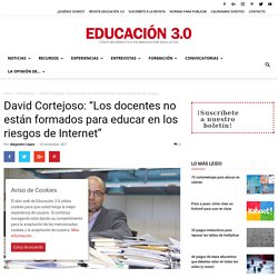 David Cortejoso: “Los docentes no están formados para educar en los riesgos de Internet”
