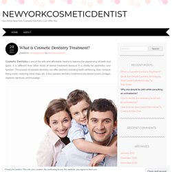 What is Cosmetic Dentistry Treatment? - Cosmetic Dentistry