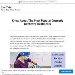 Know About The Most Popular Cosmetic Dentistry Treatments
