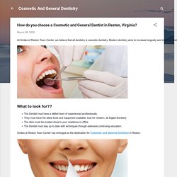How do you choose a Cosmetic and General Dentist in Reston, Virginia?