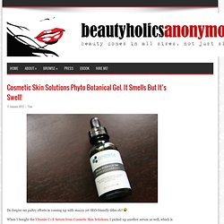 Cosmetic Skin Solutions Phyto Botanical Gel. It Smells But It’s Swell!