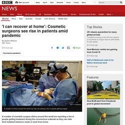 'I can recover at home': Cosmetic surgeons see rise in patients amid pandemic