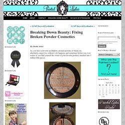 Breaking Down Beauty: Fixing Broken Powder Cosmetics « Painted Ladies