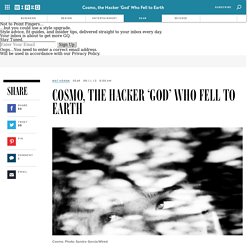 Cosmo, the Hacker 'God' Who Fell to Earth