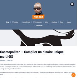 Cosmopolitan – Compiler un binaire unique multi-OS