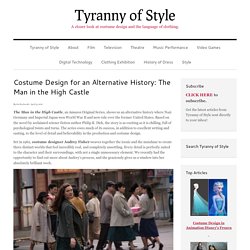 Costume Design for an Alternative History: The Man in the High Castle - Tyranny of Style