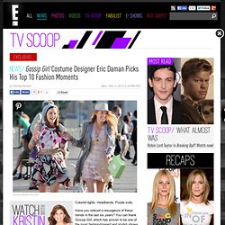 Gossip Girl Costume Designer Eric Daman Picks His Top 10 Fashion Moments