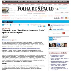 Cotidiano - Dilma diz que "Brasil acordou mais forte" após manifestações - 18/06
