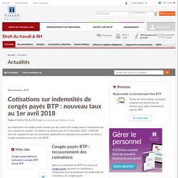 Cotisations sur indemnités de congés payés BTP : nouveau taux au