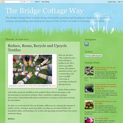 The Bridge Cottage Way: Reduce, Reuse, Recycle and Upcycle Textiles