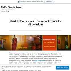 Khadi Cotton sarees: The perfect choice for all occasions