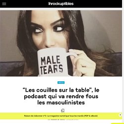 “Les couilles sur la table”, le podcast qui va rendre fous les masculinistes