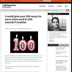 I could give you 100 ways to earn more and it still wouldn’t matter