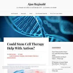 Could Stem Cell Therapy Help With Autism? – Ajan Reginald