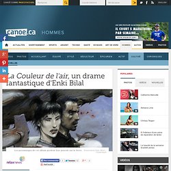 Canoë 10/10/2014 - La Couleur de l'air, un drame fantastique d'Enki Bilal