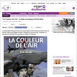 RTBF 13/10/2014 - "La Couleur de l'air", la fable écologique d'Enki Bilal - RTBF Litterature