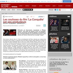 Les coulisses du film 'La Conquête' par ses producteurs - Actualité Cinema