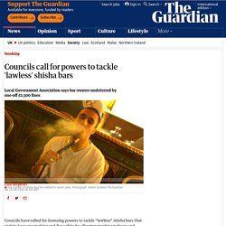 Councils call for powers to tackle 'lawless' shisha bars
