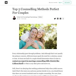 Top 5 Counselling Methods Perfect For Couples - Colleen Hurll Counselling & Psychotherapy - Medium