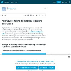 Anti-Counterfeiting Technology to Expand Your Brand : ext_5341982 — LiveJournal