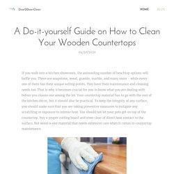 A Do-it-yourself Guide on How to Clean Your Wooden Countertops