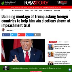 Damning montage of Trump asking foreign countries to help him win elections shown at impeachment trial