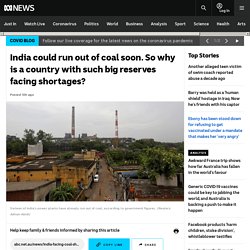 India could run out of coal soon. So why is a country with such big reserves facing shortages?