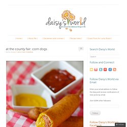 at the county fair: corn dogs « daisy's world