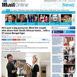 Meet the couple who share their South African home with a 27-stone Bengal tiger