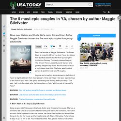 The 5 most epic couples in YA, chosen by author Maggie Stiefvater