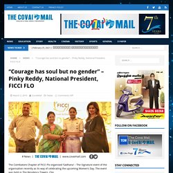 "Courage has soul but no gender" - Pinky Reddy, National President, FICCI FLO - The Covai Mail