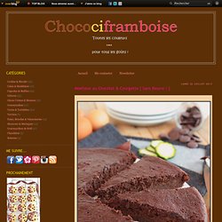 Moelleux au Chocolat & Courgette { Sans Beurre ! } - Chocociframboise