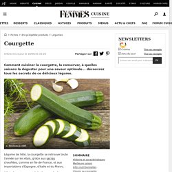 Tout sur la courgette : la choisir, la cuisiner, la conserver...