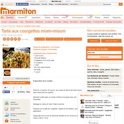 Tarte aux courgettes miam-mioum - Recette de cuisine Marmiton : une recette