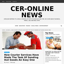 How Courier Services Have Made The Task Of Sending Out Goods An Easy One - CER-Online News