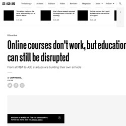 Online courses don't work, but education can still be disrupted