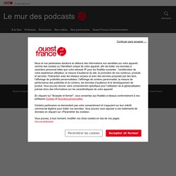 OUEST FRANCE - Le mur des podcasts - Courts circuits