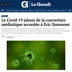 Le Covid 19 jaloux de la couverture médiatique accordée à Éric Zemmour