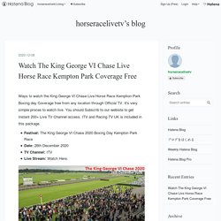 Watch The King George VI Chase Live Horse Race Kempton Park Coverage Free - horseracelivetv’s blog