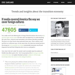 If media covered America the way we cover foreign cultures - Eric Garland